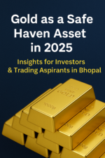 Gold as a Safe Haven Asset in 2025 | Learn in Bhopal