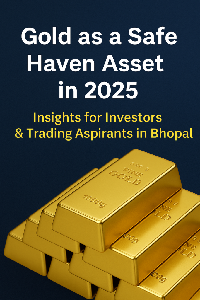 Gold bars stacked below bold title text “Gold as a Safe Haven Asset in 2025” for a blog targeting Bhopal investors and trading learners